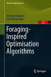 Foraging-Inspired Optimisation Algorithms : Natural Computing Series - Anthony Brabazon