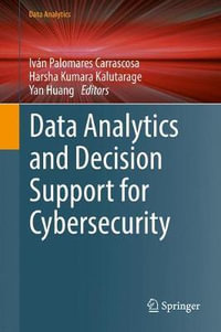 Data Analytics and Decision Support for Cybersecurity : Trends, Methodologies and Applications - IvÃ¡n Palomares Carrascosa