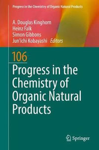 Progress in the Chemistry of Organic Natural Products 106 : Progress in the Chemistry of Organic Natural Products - A. Douglas Kinghorn