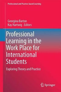 Professional Learning in the Work Place for International Students : Exploring Theory and Practice - Georgina Barton