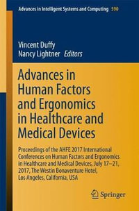 Advances in Human Factors and Ergonomics in Healthcare and Medical Devices : Proceedings of the AHFE 2017 International Conferences on Human Factors and Ergonomics in Healthcare and Medical Devices, July 17-21, 2017, The Westin Bonaventure Hotel, Los Ange - Vincent Duffy