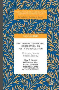 Declining International Cooperation on Pesticide Regulation : Frittering Away Food Security - May T. Yeung