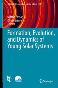 Formation, Evolution, and Dynamics of Young Solar Systems : Astrophysics and Space Science Library : Book 445 - Martin Pessah