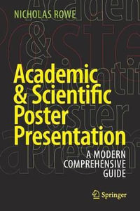 Academic & Scientific Poster Presentation : A Modern Comprehensive Guide - Nicholas Rowe