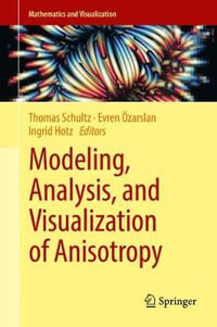 Modeling, Analysis, and Visualization of Anisotropy : Mathematics and Visualization - Thomas Schultz