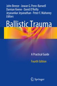 Ballistic Trauma : A Practical Guide - Damian Keene