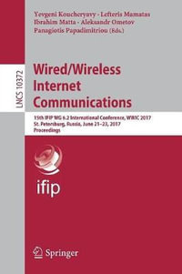 Wired/Wireless Internet Communications : 15th IFIP WG 6.2 International Conference, WWIC 2017, St. Petersburg, Russia, June 21-23, 2017, Proceedings - Yevgeni Koucheryavy