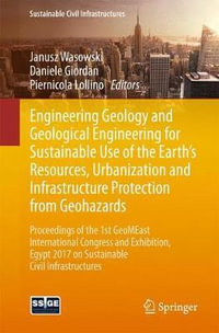 Engineering Geology and Geological Engineering for Sustainable Use of the Earth's Resources, Urbanization and Infrastructure Protection from Geohazards : Proceedings of the 1st GeoMEast International Congress and Exhibition, Egypt 2017 on Sustainable Civil Infrastructures - Janusz Jolsef Wasowski