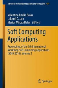 Soft Computing Applications : Proceedings of the 7th International Workshop Soft Computing Applications (SOFA 2016), Volume 2 - Valentina Emilia Balas