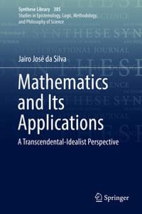 Mathematics and Its Applications : A Transcendental-Idealist Perspective - Jairo José da Silva