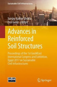 Advances in Reinforced Soil Structures : Proceedings of the 1st GeoMEast International Congress and Exhibition, Egypt 2017 on Sustainable Civil Infrastructures - Sanjay Kumar Shukla