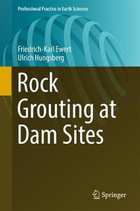 Rock Grouting at Dam Sites : Professional Practice in Earth Sciences - Friedrich-Karl Ewert