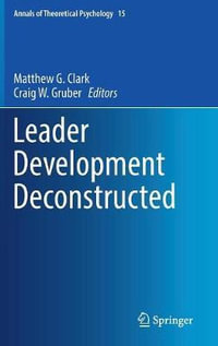 Leader Development Deconstructed : Annals of Theoretical Psychology - Matthew G. Clark