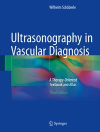 Ultrasonography in Vascular Diagnosis : A Therapy-Oriented Textbook and Atlas - Wilhelm Schäberle