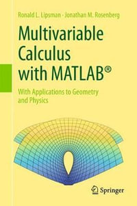 Multivariable Calculus with MATLAB (R) : With Applications to Geometry and Physics - Ronald L. Lipsman