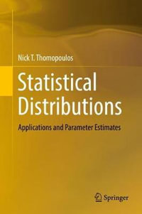 Statistical Distributions : Applications and Parameter Estimates - Nick T. Thomopoulos