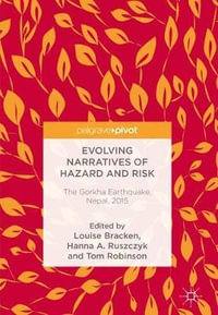 Evolving Narratives of Hazard and Risk : The Gorkha Earthquake, Nepal, 2015 - Louise Bracken