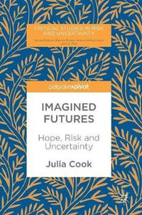 Imagined Futures : Hope, Risk and Uncertainty - Julia Cook