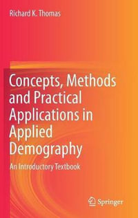 Concepts, Methods and Practical Applications in Applied Demography : An Introductory Textbook - Richard K. Thomas