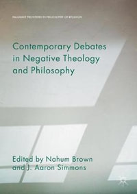 Contemporary Debates in Negative Theology and Philosophy : Palgrave Frontiers in Philosophy of Religion - Nahum Brown