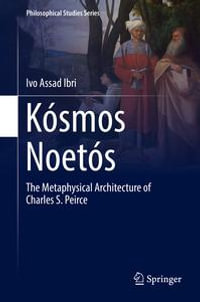 Kosmos Noetos : The Metaphysical Architecture of Charles S. Peirce - Ivo Assad Ibri