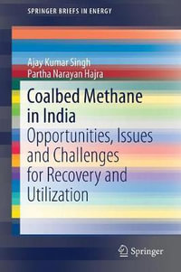 Coalbed Methane in India : Opportunities, Issues and Challenges for Recovery and Utilization - Ajay Kumar Singh