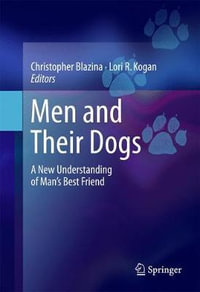 Men and Their Dogs : A New Understanding of Man's Best Friend - Christopher Blazina