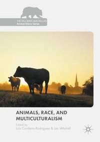 Animals, Race, and Multiculturalism : The Palgrave Macmillan Animal Ethics Series - Author