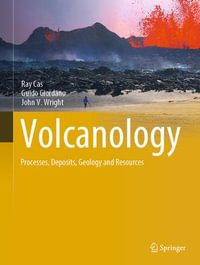 Volcanology : Processes, Deposits, Geology and Resources - Ray Cas