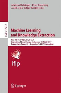 Machine Learning and Knowledge Extraction : First IFIP TC 5, WG 8.4, 8.9, 12.9 International Cross-Domain Conference, CD-MAKE 2017, Reggio, Italy, August 29 - September 1, 2017, Proceedings - Andreas Holzinger