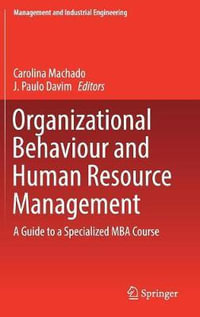 Organizational Behaviour and Human Resource Management : A Guide to a Specialized MBA Course - Carolina Machado