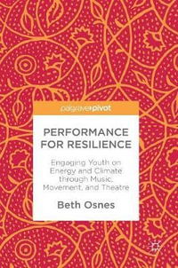 Performance for Resilience : Engaging Youth on Energy and Climate through Music, Movement, and Theatre - Beth Osnes