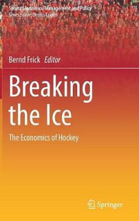 Breaking the Ice : The Economics of Hockey - Bernd Frick