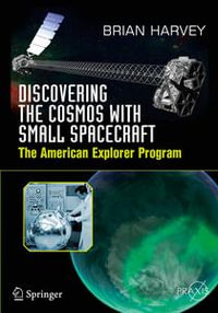 Discovering the Cosmos with Small Spacecraft : The American Explorer Program - Brian Harvey