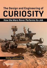 The Design and Engineering of Curiosity : How the Mars Rover Performs Its Job - Emily Lakdawalla