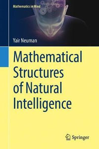 Mathematical Structures of Natural Intelligence : Mathematics in Mind - Yair Neuman