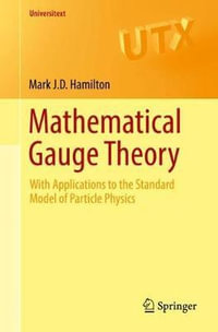 Mathematical Gauge Theory : With Applications to the Standard Model of Particle Physics - Mark J.D. Hamilton