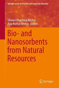 Bio- and Nanosorbents from Natural Resources : Springer Series on Polymer and Composite Materials - Shivani Bhardwaj Mishra