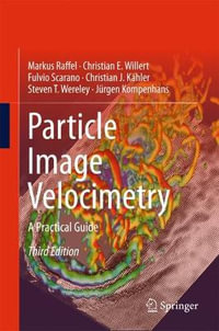 Particle Image Velocimetry : A Practical Guide - Markus Raffel