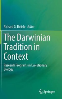 The Darwinian Tradition in Context : Research Programs in Evolutionary Biology - Richard G. Delisle