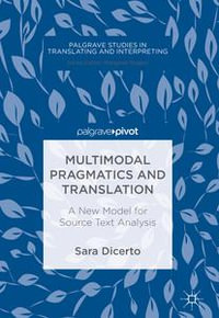 Multimodal Pragmatics and Translation : A New Model for Source Text Analysis - Sara Dicerto