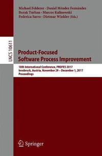 Product-Focused Software Process Improvement : 18th International Conference, PROFES 2017, Innsbruck, Austria, November 29-December 1, 2017, Proceedings - Michael Felderer