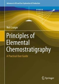 Principles of Elemental Chemostratigraphy : A Practical User Guide - Neil Craigie