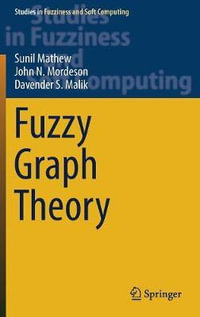 Fuzzy Graph Theory : Studies in Fuzziness and Soft Computing - Sunil Mathew