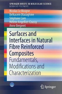 Surfaces and Interfaces in Natural Fibre Reinforced Composites : Fundamentals, Modifications and Characterization - Nicolas Le Moigne