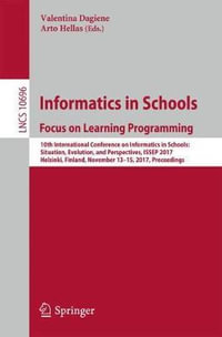 Informatics in Schools : Focus on Learning Programming : 10th International Conference on Informatics in Schools: Situation, Evolution, and Perspectives, ISSEP 2017, Helsinki, Finland, November 13-15, 2017, Proceedings - Valentina DagienÄ?