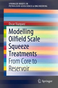 Modelling Oilfield Scale Squeeze Treatments : From Core to Reservoir - Oscar Vazquez