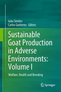 Sustainable Goat Production in Adverse Environments : Volume I : Welfare, Health and Breeding - João Simões