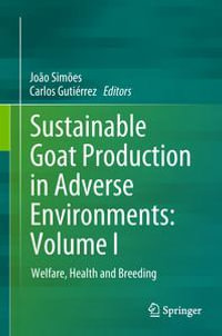 Sustainable Goat Production in Adverse Environments: Volume I : Welfare, Health and Breeding - João Simões