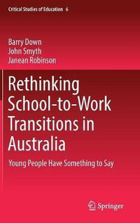 Rethinking School-to-Work Transitions in Australia : Young People Have Something to Say - Barry Down